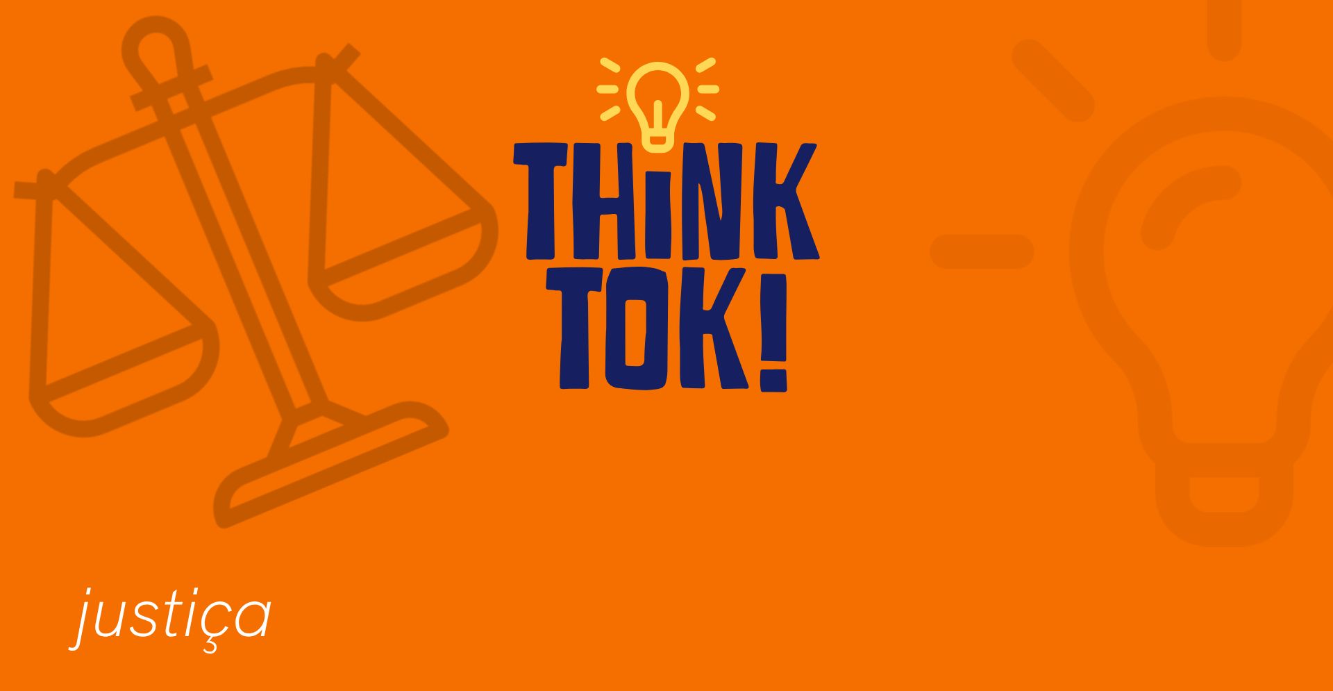 Think Tok! Justiça